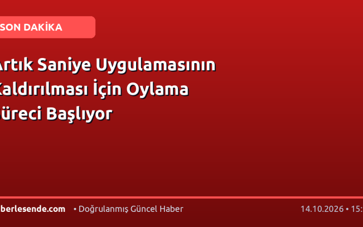 Artık Saniye Uygulamasının Kaldırılması İçin Oylama Süreci Başlıyor