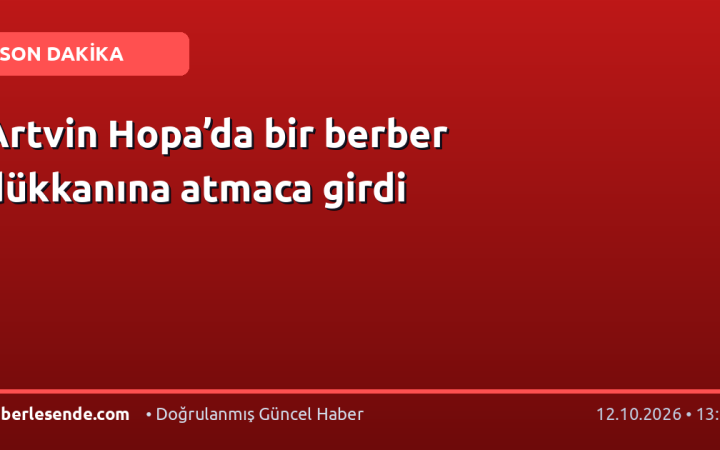 Artvin Hopa’da bir berber dükkanına atmaca girdi