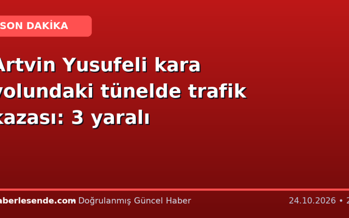 Artvin Yusufeli kara yolundaki tünelde trafik kazası: 3 yaralı