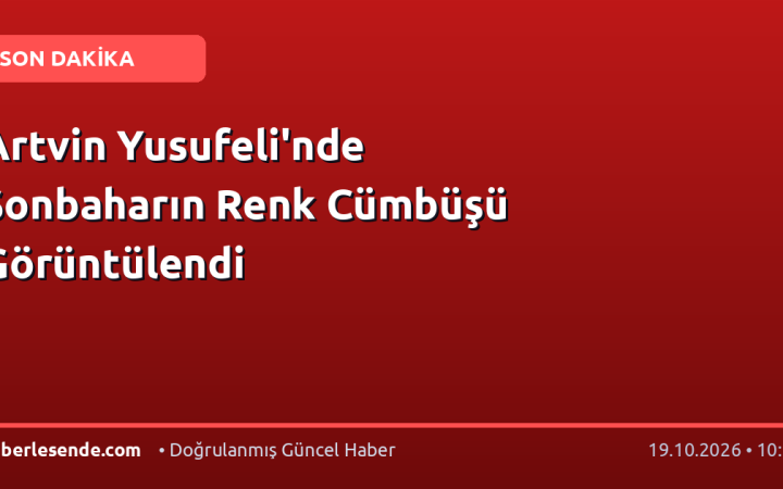 Artvin Yusufeli'nde Sonbaharın Renk Cümbüşü Görüntülendi