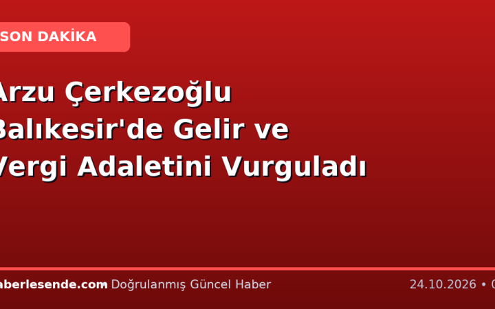 Arzu Çerkezoğlu Balıkesir'de Gelir ve Vergi Adaletini Vurguladı