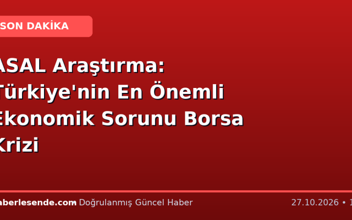ASAL Araştırma: Türkiye'nin En Önemli Ekonomik Sorunu Borsa Krizi