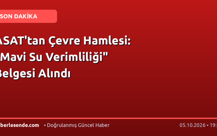 ASAT'tan Çevre Hamlesi: "Mavi Su Verimliliği" Belgesi Alındı