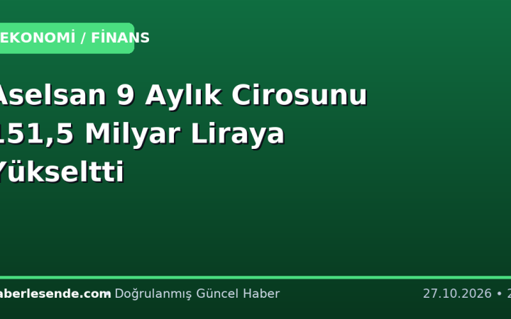 Aselsan 9 Aylık Cirosunu 151,5 Milyar Liraya Yükseltti