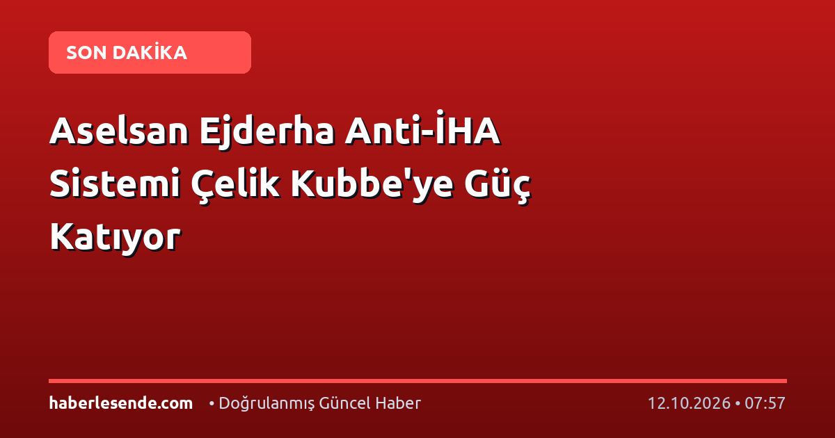 Aselsan Ejderha Anti-İHA Sistemi Çelik Kubbe'ye Güç Katıyor