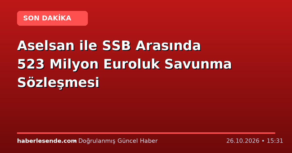Aselsan ile SSB Arasında 523 Milyon Euroluk Savunma Sözleşmesi