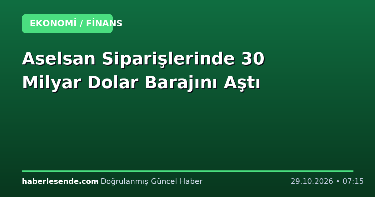 Aselsan Siparişlerinde 30 Milyar Dolar Barajını Aştı