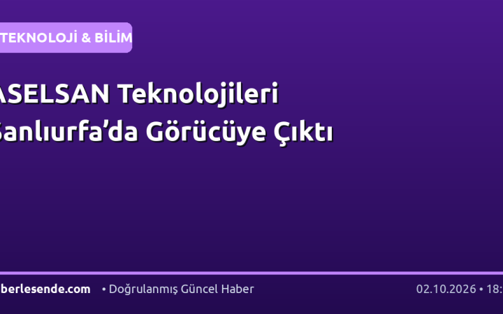 ASELSAN Teknolojileri Şanlıurfa’da Görücüye Çıktı