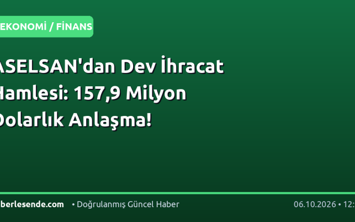 ASELSAN'dan Dev İhracat Hamlesi: 157,9 Milyon Dolarlık Anlaşma!