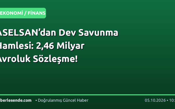 ASELSAN’dan Dev Savunma Hamlesi: 2,46 Milyar Avroluk Sözleşme!