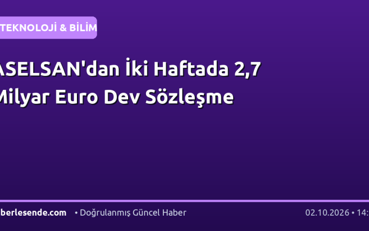 ASELSAN'dan İki Haftada 2,7 Milyar Euro Dev Sözleşme