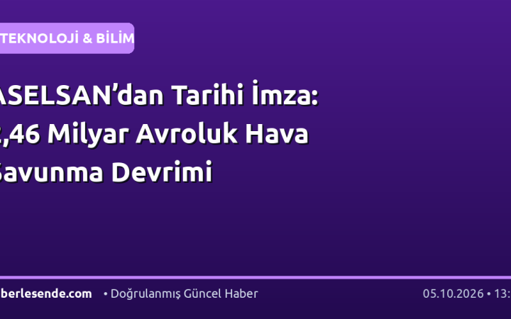 ASELSAN’dan Tarihi İmza: 2,46 Milyar Avroluk Hava Savunma Devrimi