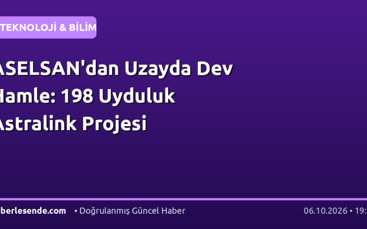 ASELSAN'dan Uzayda Dev Hamle: 198 Uyduluk Astralink Projesi