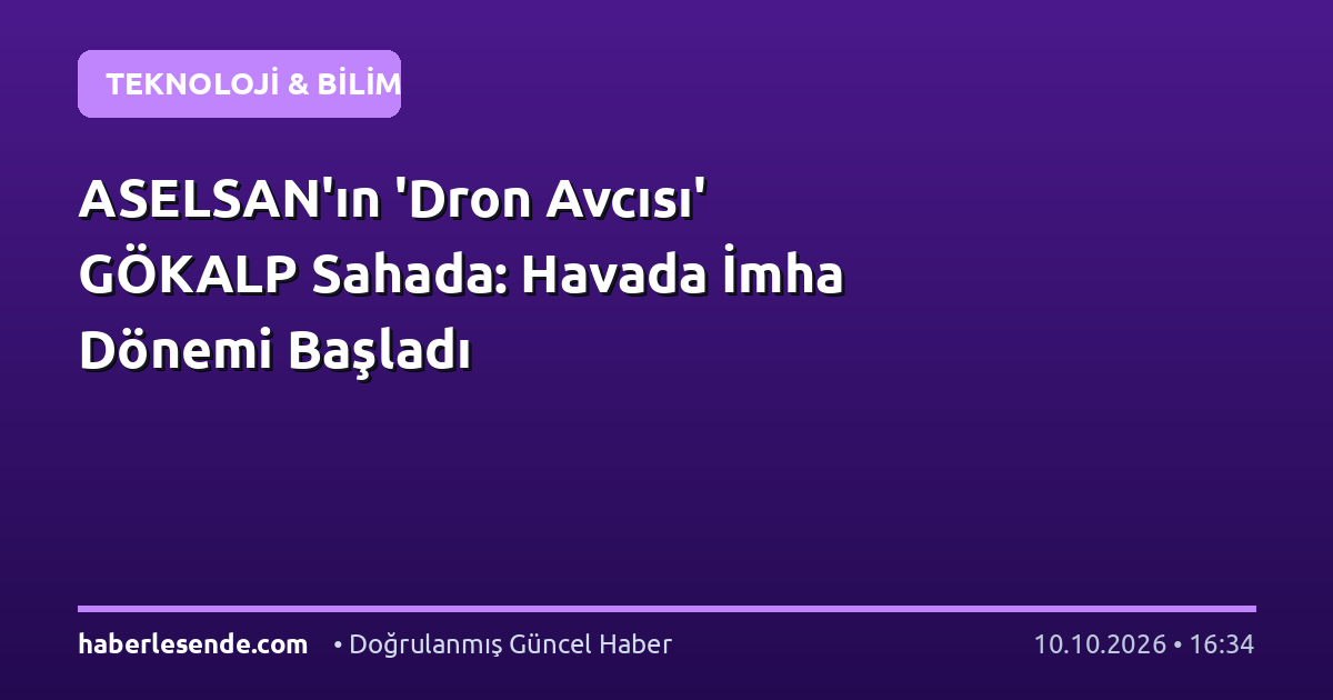 ASELSAN'ın 'Dron Avcısı' GÖKALP Sahada: Havada İmha Dönemi Başladı