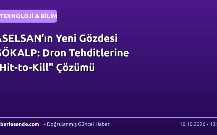 ASELSAN’ın Yeni Gözdesi GÖKALP: Dron Tehditlerine "Hit-to-Kill" Çözümü