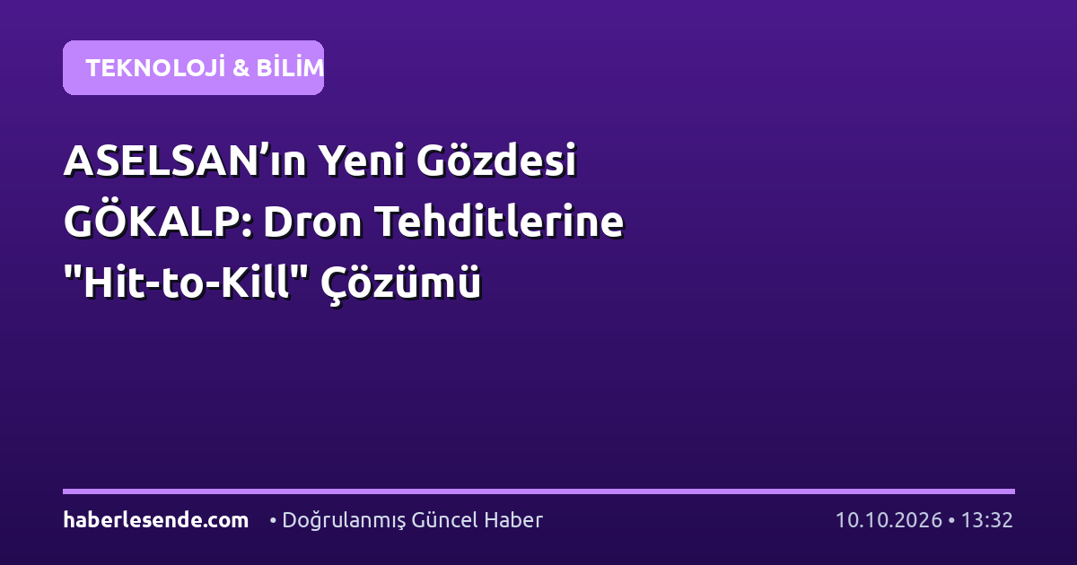 ASELSAN’ın Yeni Gözdesi GÖKALP: Dron Tehditlerine "Hit-to-Kill" Çözümü