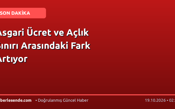 Asgari Ücret ve Açlık Sınırı Arasındaki Fark Artıyor