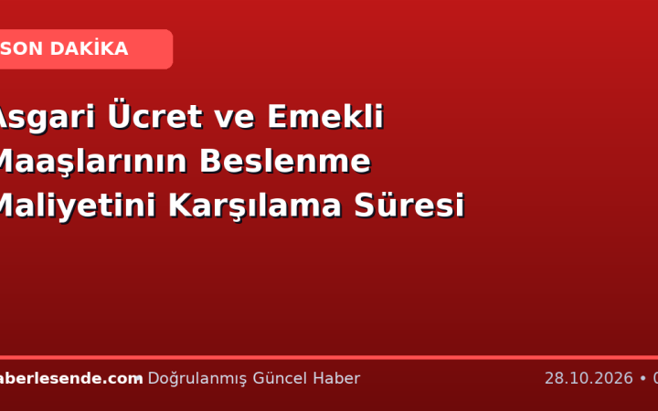 Asgari Ücret ve Emekli Maaşlarının Beslenme Maliyetini Karşılama Süresi