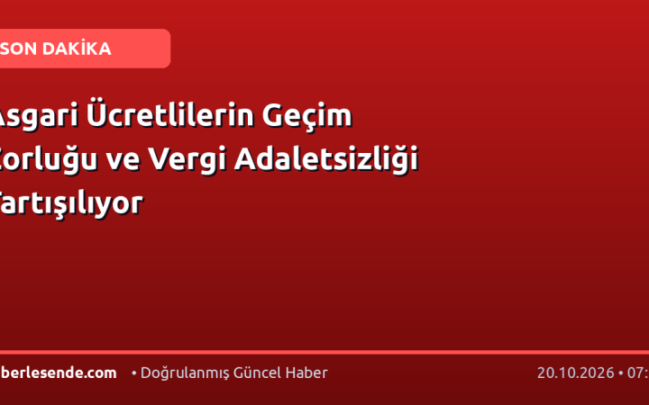 Asgari Ücretlilerin Geçim Zorluğu ve Vergi Adaletsizliği Tartışılıyor