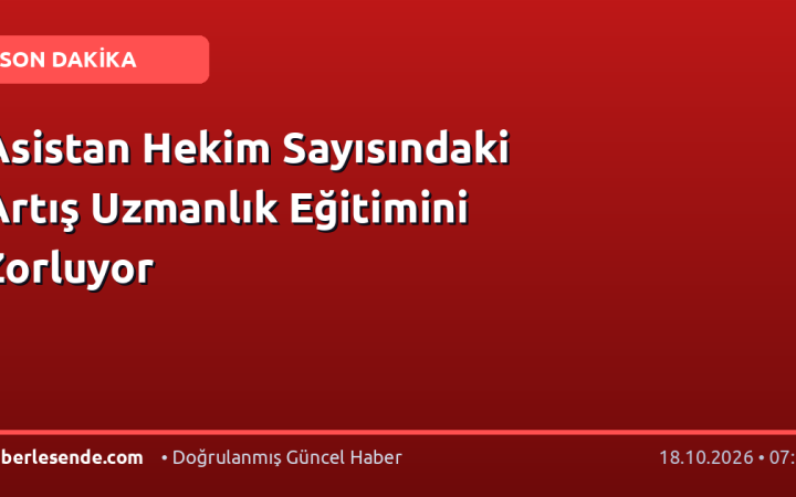 Asistan Hekim Sayısındaki Artış Uzmanlık Eğitimini Zorluyor