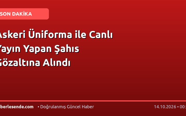 Askeri Üniforma ile Canlı Yayın Yapan Şahıs Gözaltına Alındı