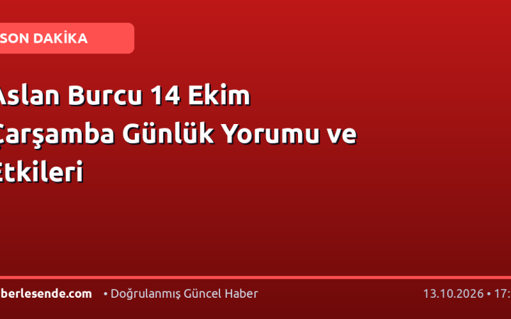 Aslan Burcu 14 Ekim Çarşamba Günlük Yorumu ve Etkileri