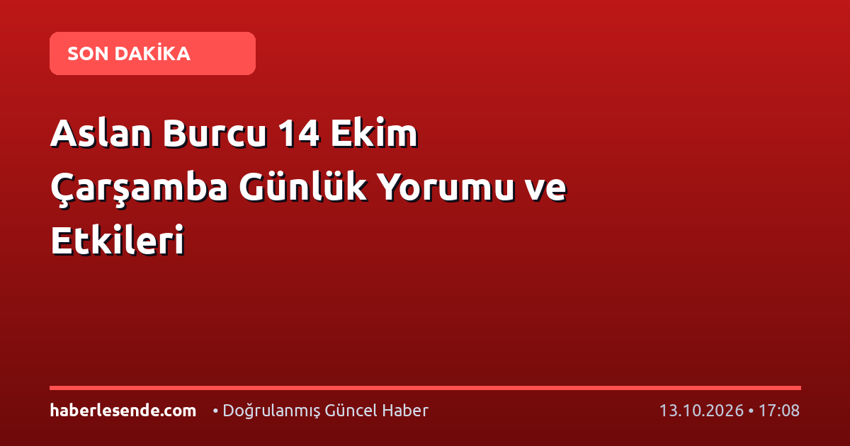 Aslan Burcu 14 Ekim Çarşamba Günlük Yorumu ve Etkileri