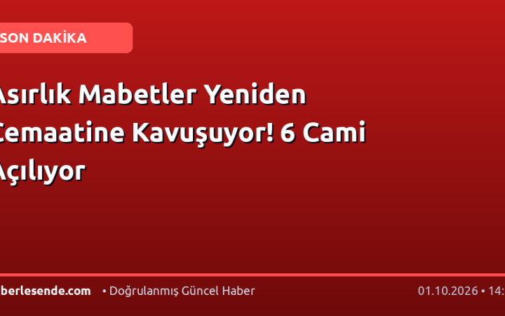 Asırlık Mabetler Yeniden Cemaatine Kavuşuyor! 6 Cami Açılıyor