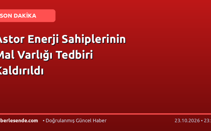 Astor Enerji Sahiplerinin Mal Varlığı Tedbiri Kaldırıldı