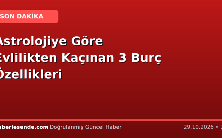 Astrolojiye Göre Evlilikten Kaçınan 3 Burç Özellikleri