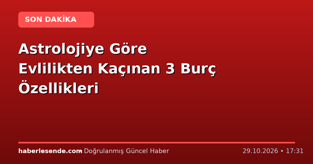 Astrolojiye Göre Evlilikten Kaçınan 3 Burç Özellikleri