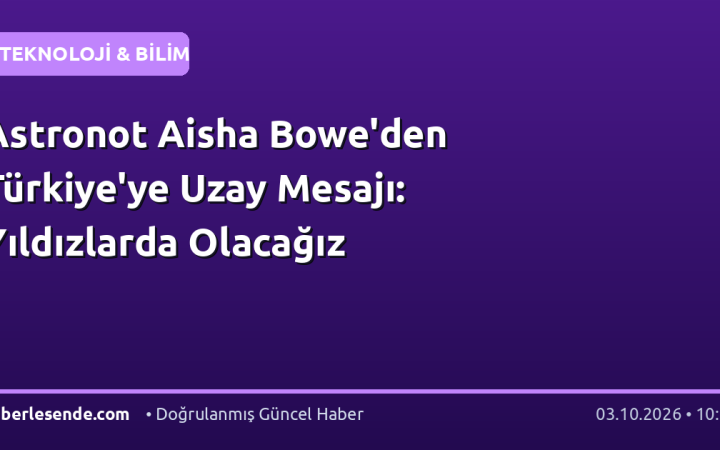 Astronot Aisha Bowe'den Türkiye'ye Uzay Mesajı: Yıldızlarda Olacağız