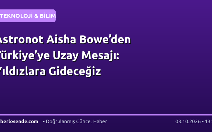 Astronot Aisha Bowe’den Türkiye’ye Uzay Mesajı: Yıldızlara Gideceğiz