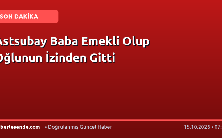 Astsubay Baba Emekli Olup Oğlunun İzinden Gitti