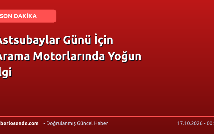 Astsubaylar Günü İçin Arama Motorlarında Yoğun İlgi