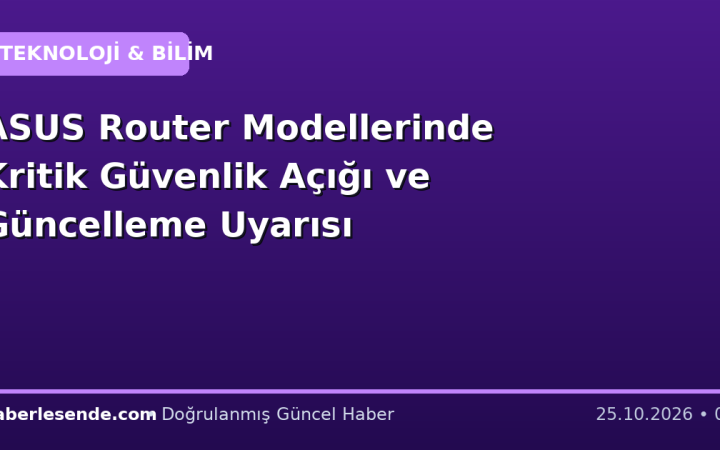 ASUS Router Modellerinde Kritik Güvenlik Açığı ve Güncelleme Uyarısı