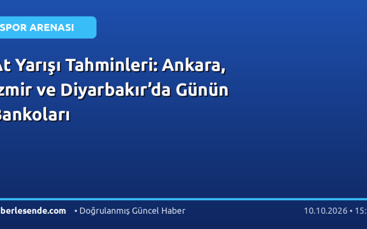 At Yarışı Tahminleri: Ankara, İzmir ve Diyarbakır’da Günün Bankoları