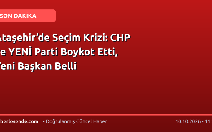 Ataşehir’de Seçim Krizi: CHP ve YENİ Parti Boykot Etti, Yeni Başkan Belli
