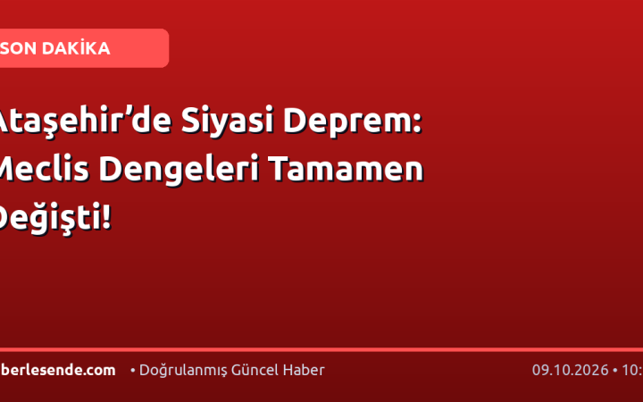 Ataşehir’de Siyasi Deprem: Meclis Dengeleri Tamamen Değişti!