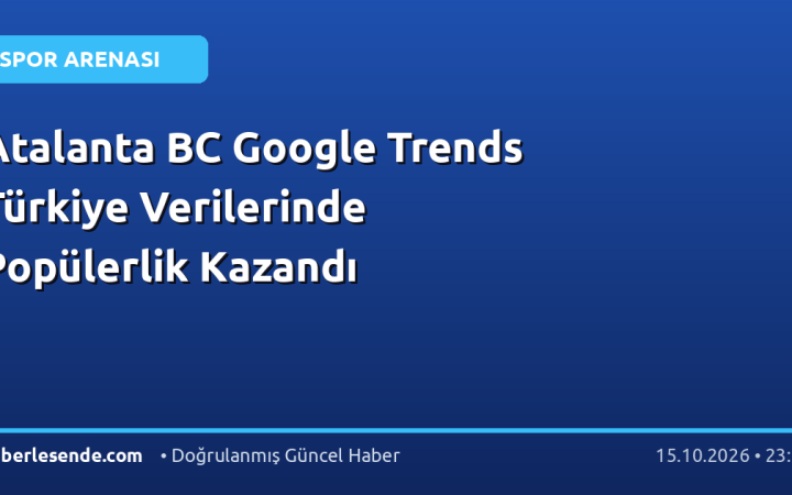 Atalanta BC Google Trends Türkiye Verilerinde Popülerlik Kazandı