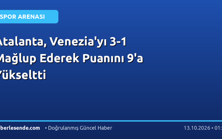 Atalanta, Venezia'yı 3-1 Mağlup Ederek Puanını 9'a Yükseltti