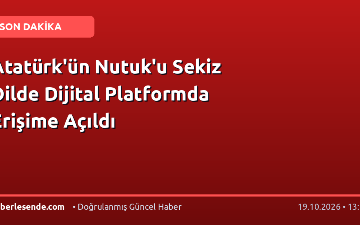 Atatürk'ün Nutuk'u Sekiz Dilde Dijital Platformda Erişime Açıldı