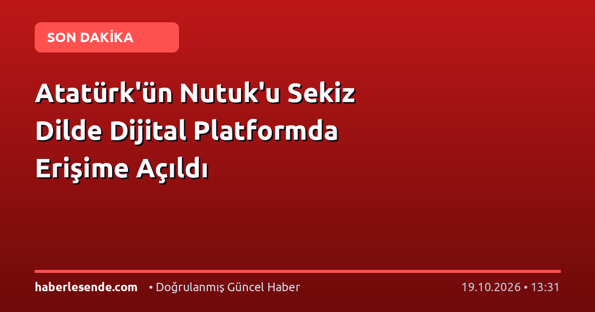 Atatürk'ün Nutuk'u Sekiz Dilde Dijital Platformda Erişime Açıldı