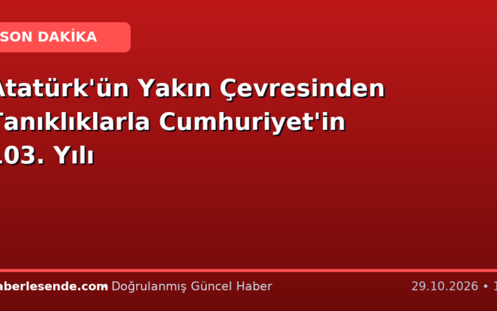 Atatürk'ün Yakın Çevresinden Tanıklıklarla Cumhuriyet'in 103. Yılı