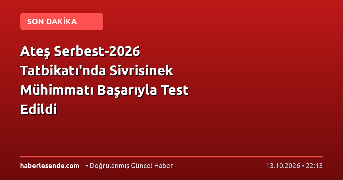 Ateş Serbest-2026 Tatbikatı'nda Sivrisinek Mühimmatı Başarıyla Test Edildi