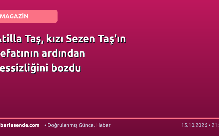 Atilla Taş, kızı Sezen Taş'ın vefatının ardından sessizliğini bozdu