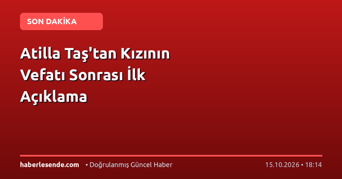 Atilla Taş'tan Kızının Vefatı Sonrası İlk Açıklama