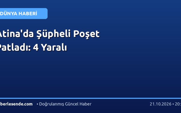 Atina'da Şüpheli Poşet Patladı: 4 Yaralı