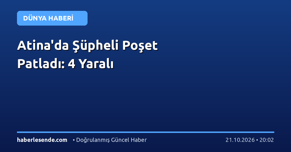 Atina'da Şüpheli Poşet Patladı: 4 Yaralı