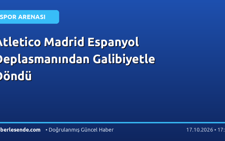 Atletico Madrid Espanyol Deplasmanından Galibiyetle Döndü